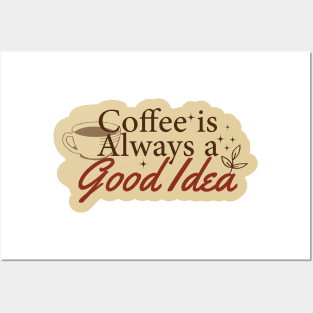 Coffee is Always Good Idea Posters and Art